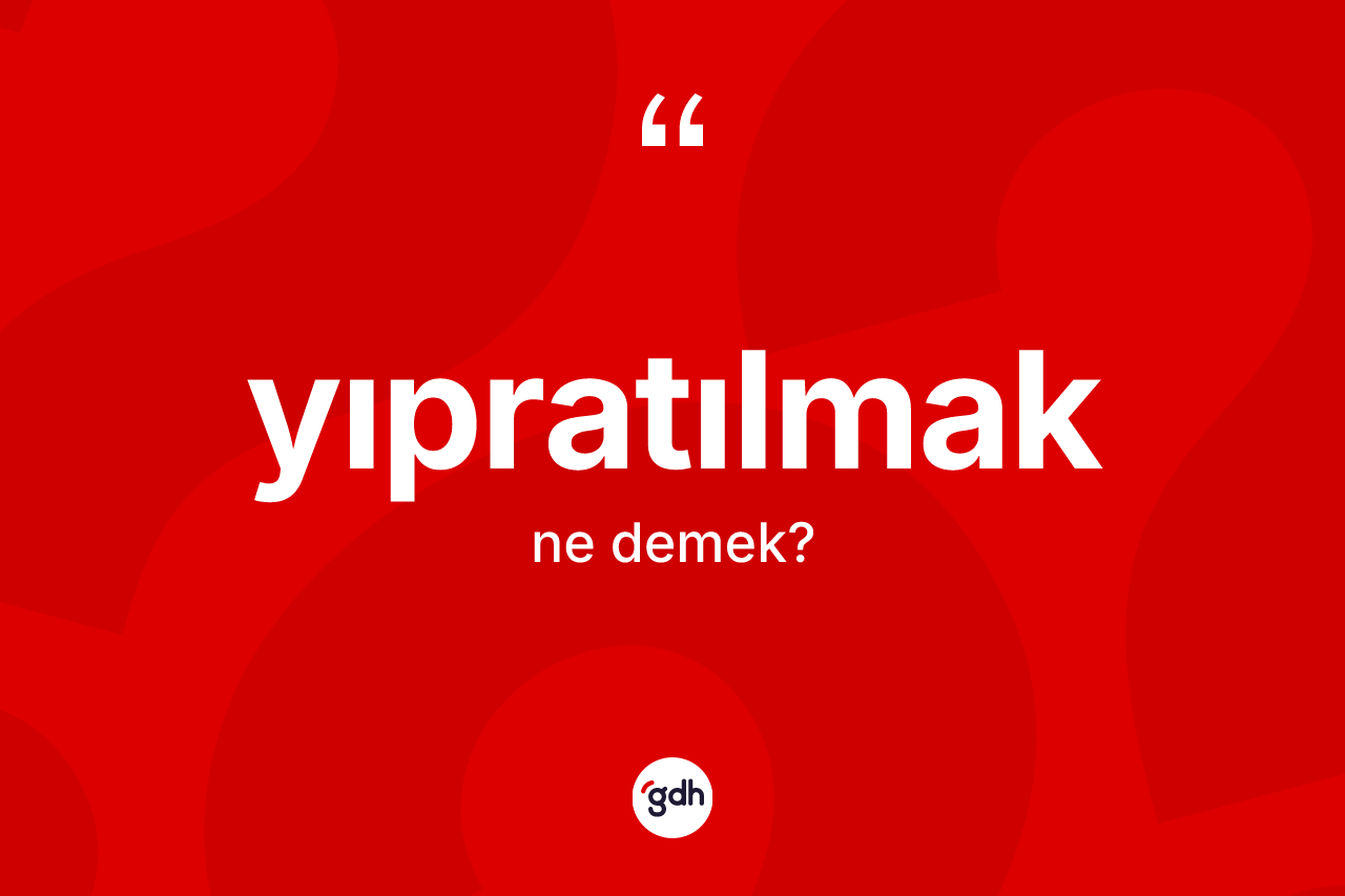 Yıpratılmak kelimesinin tanımı nedir? Yıpratılmağın TDK'ya göre anlamı nedir?