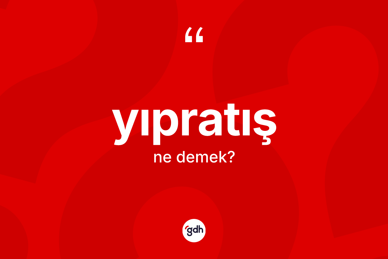 Yıpratış kelimesinin sözlükteki tanımı nedir? Yıpratış kelimesinin özellikleri nelerdir?
