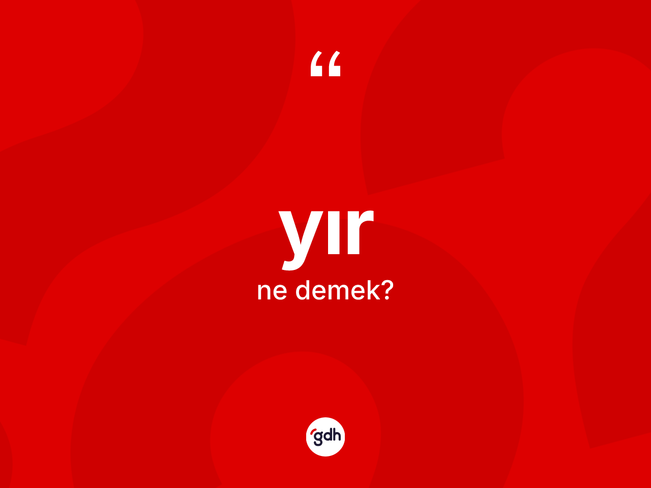 Yır kelimesinin tanımı nedir? Yırın TDK'ya göre anlamı nedir?