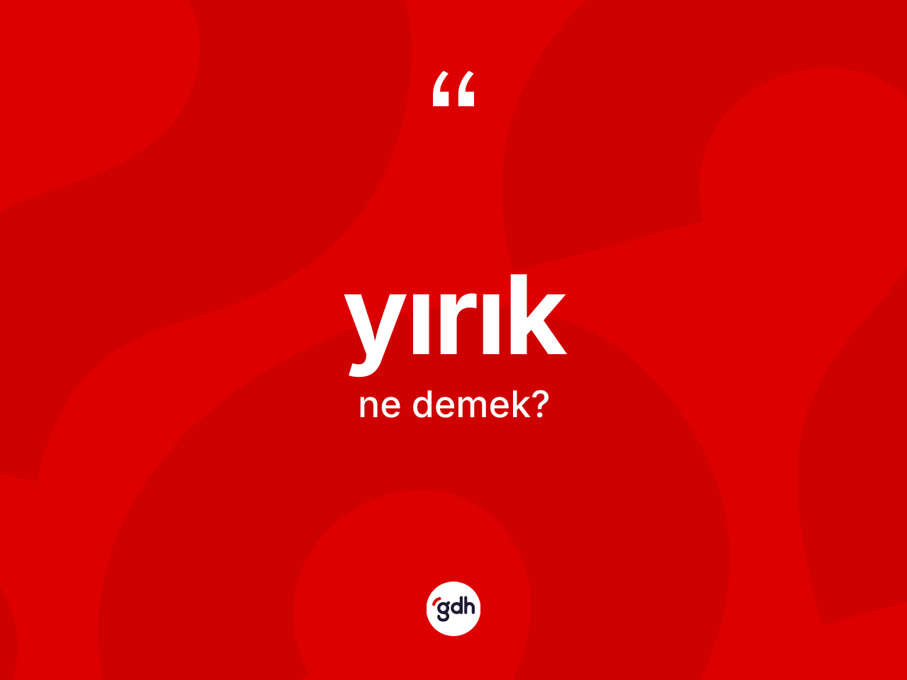 Yırık kelimesi nedir? Yırığın kısaca tanımı nedir?