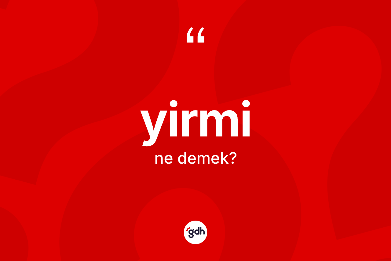 Yirmi ne demek?
