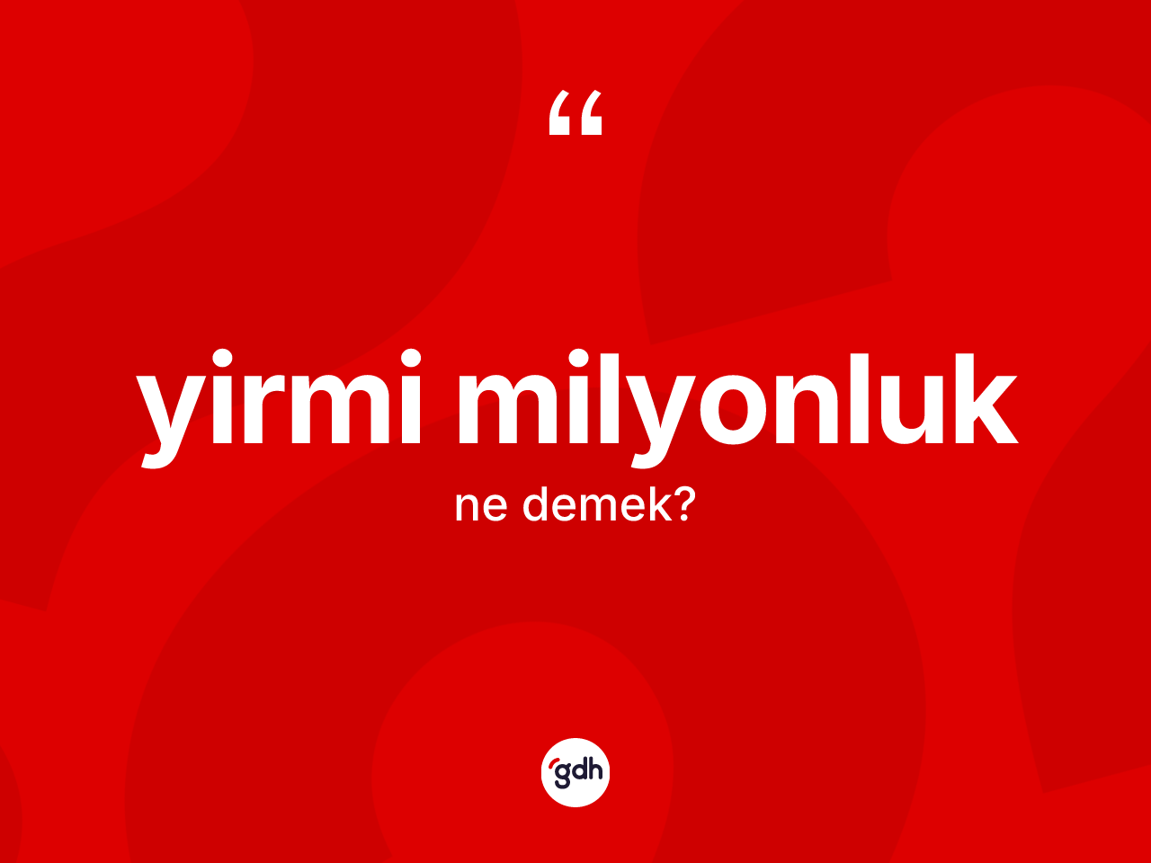 Yirmi milyonluk kelimesinin anlamı nedir? Yirmi milyonluk kelimesinin TDK'ya göre açıklaması nedir?