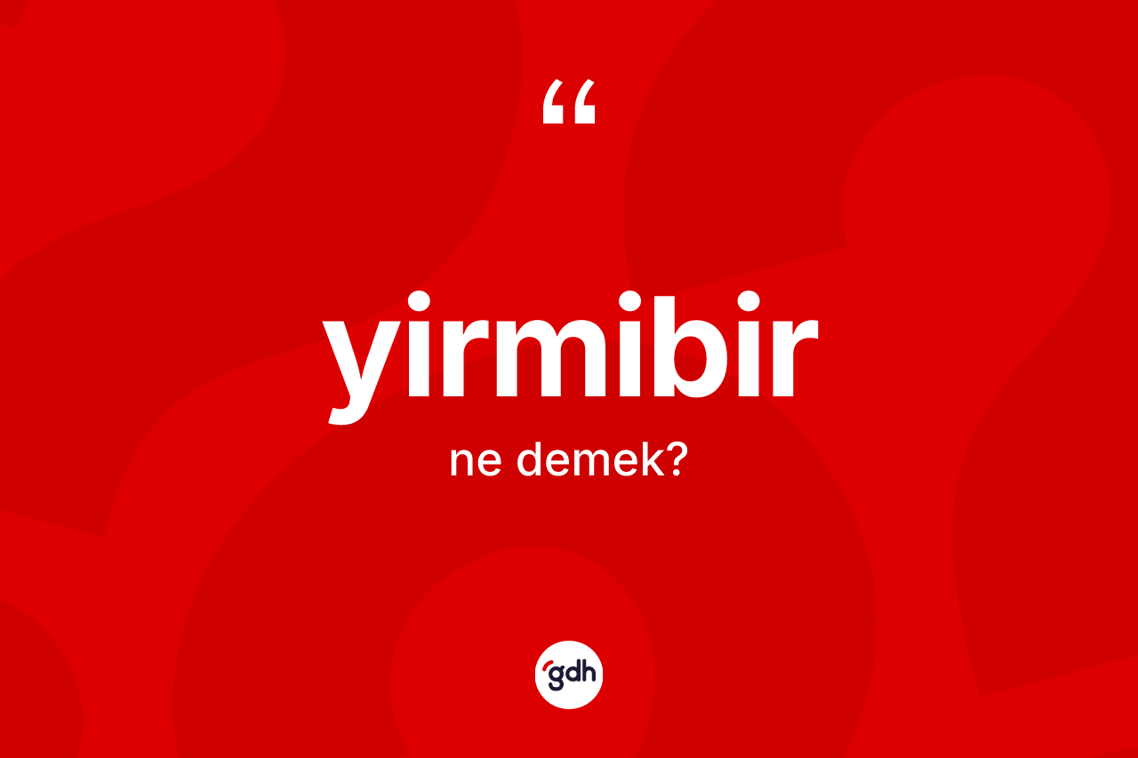 Yirmibir kelimesi ne anlama gelir?