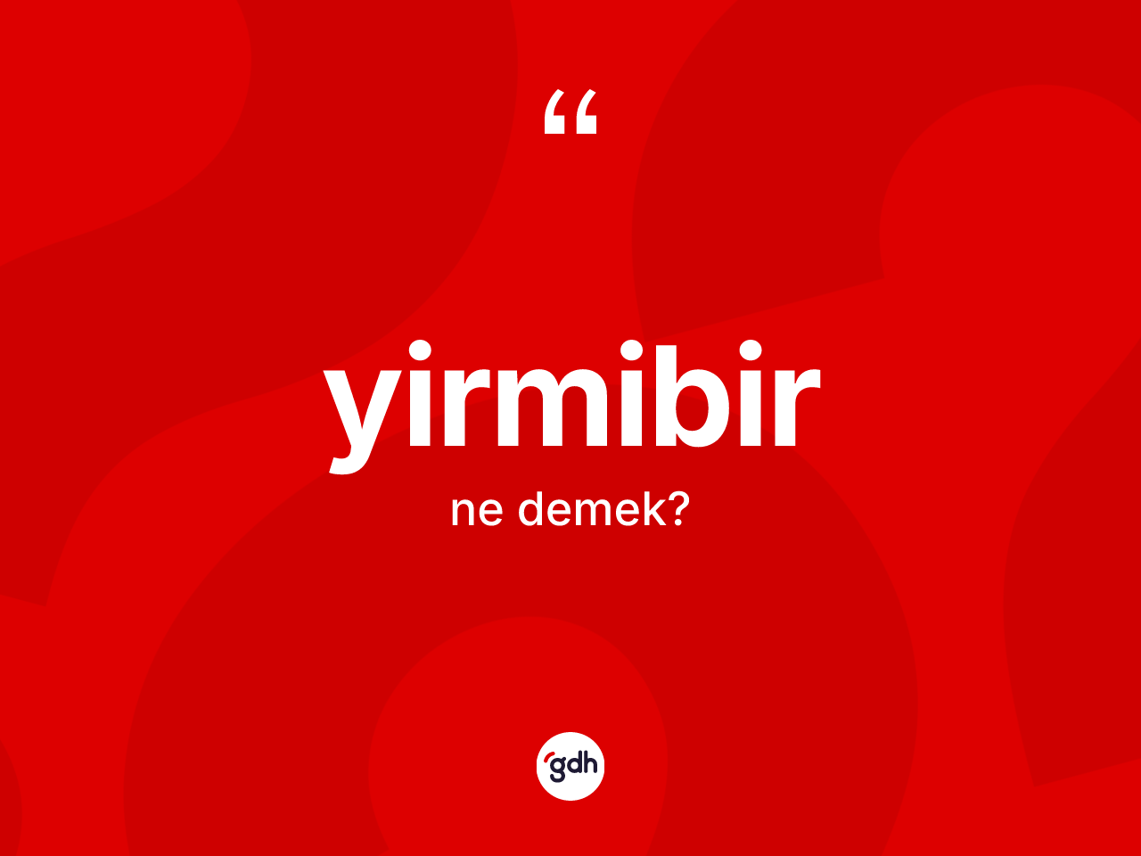 Yirmibir kelimesi ne anlama gelir? Yirmibirin TDK'ya göre anlamı nedir?