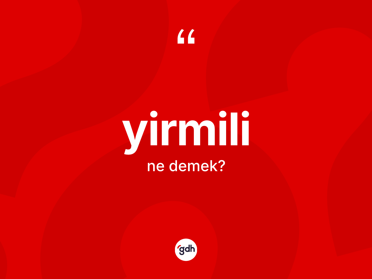 Yirmili kelimesinin sözlükteki tanımı nedir? Yirmilinin TDK'ya göre anlamı nedir?