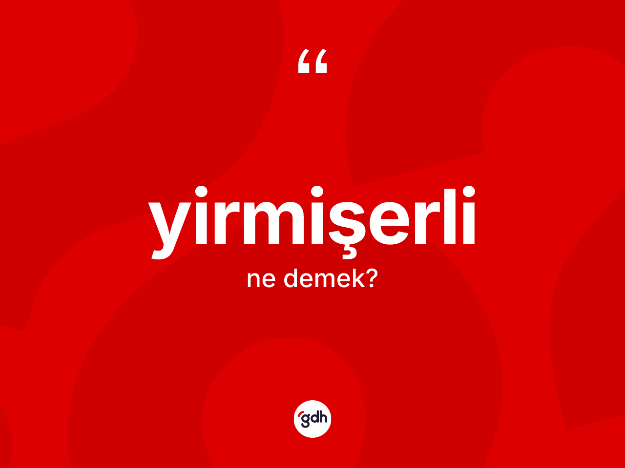 Yirmişerli ne demek? Yirmişerli kelimesinin TDK'ya göre açıklaması nedir?