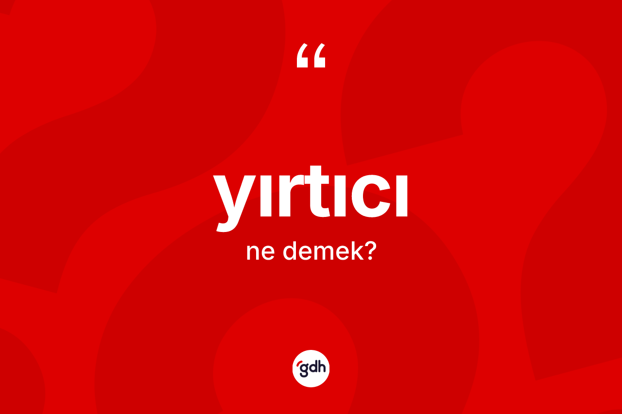 Yırtıcı kelimesinin anlamı nedir? Yırtıcı kelimesinin TDK'ya göre açıklaması nedir?