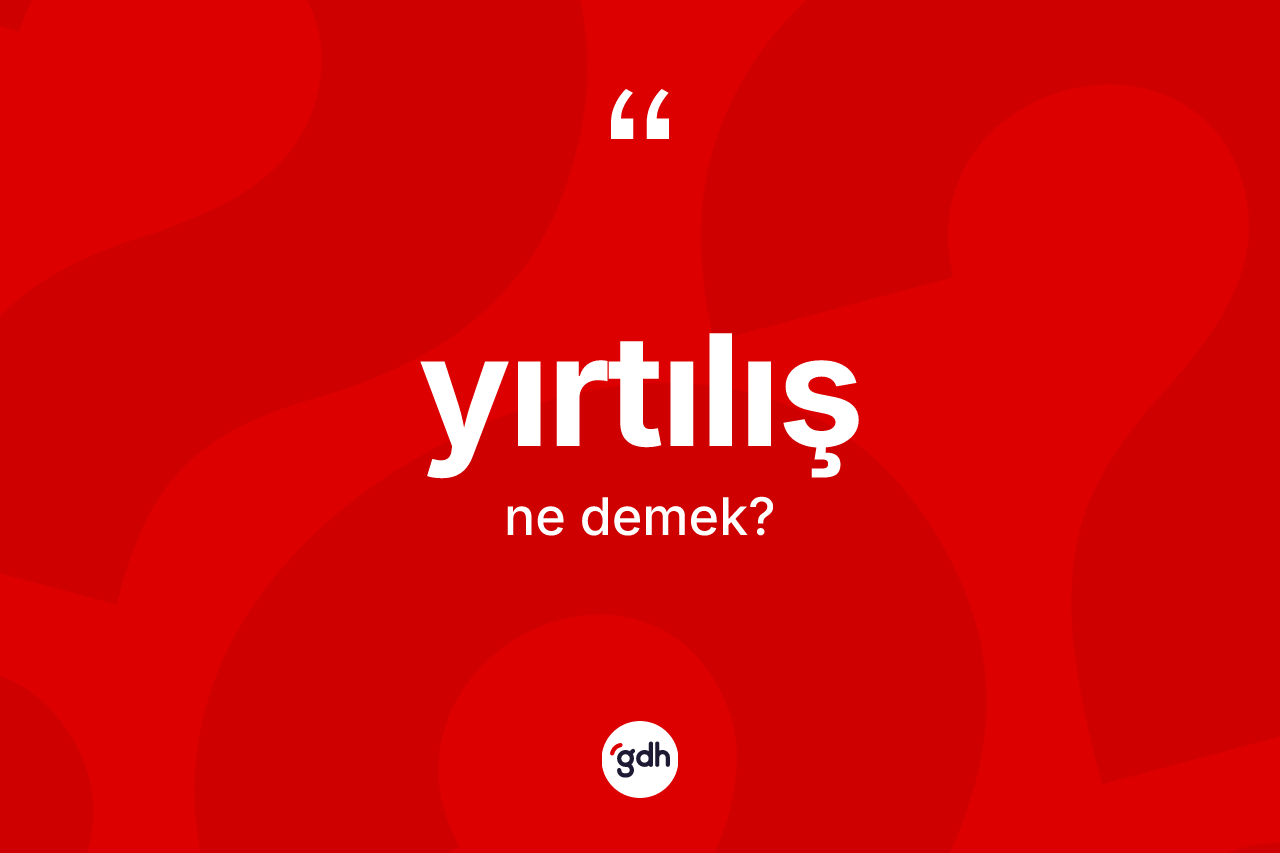 Yırtılış kelimesi nedir?