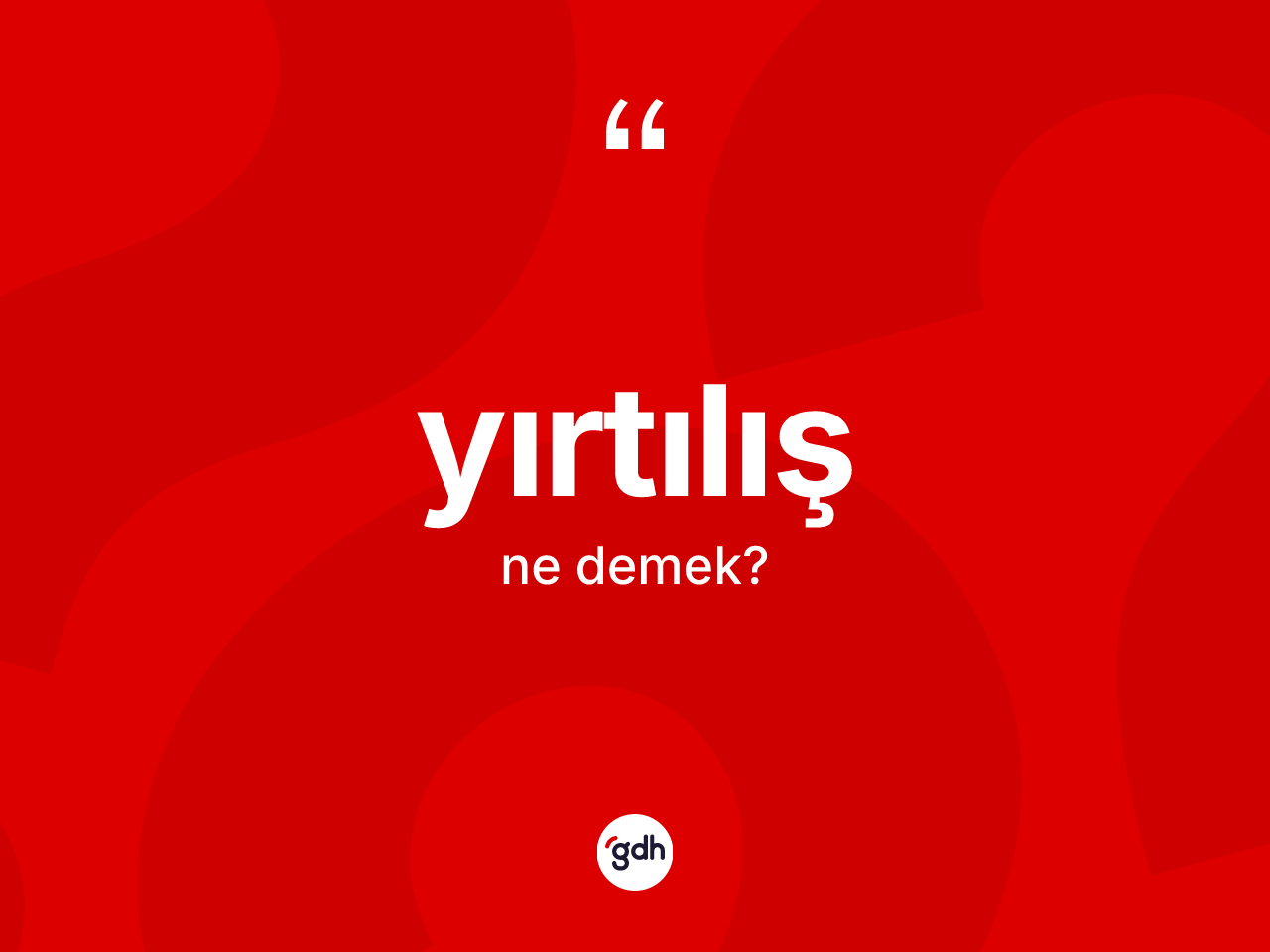 Yırtılış kelimesi nedir? Yırtılışın TDK'ya göre anlamı nedir?