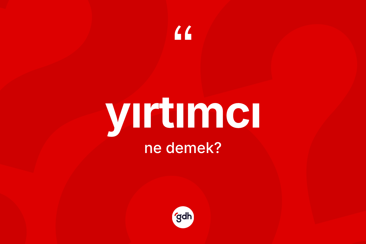 Yırtımcı kelimesinin sözlükteki tanımı nedir? Yırtımcının TDK'ya göre anlamı nedir?