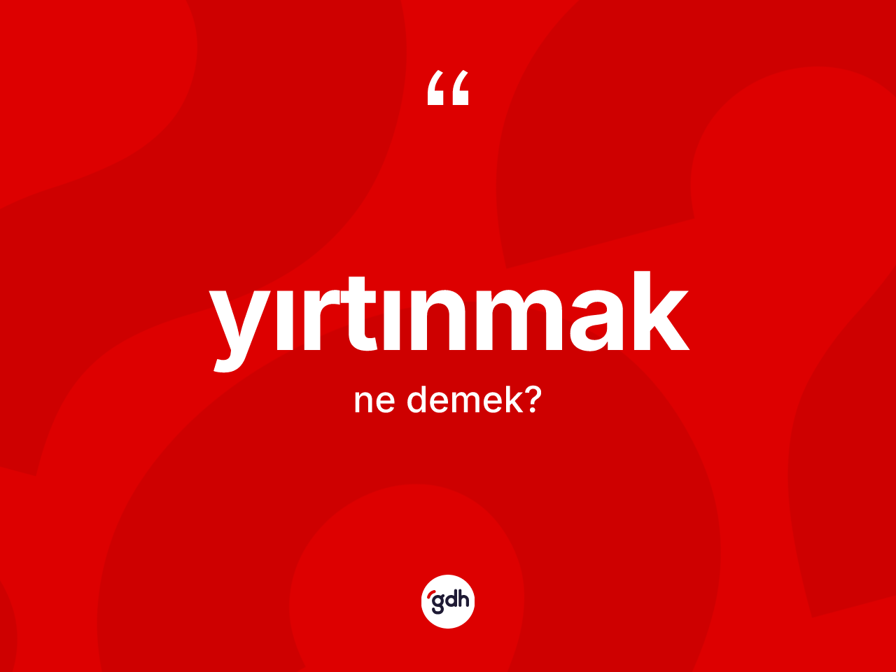 Yırtınmak kelimesi ne anlama gelir? Yırtınmağın TDK'ya göre anlamı nedir?