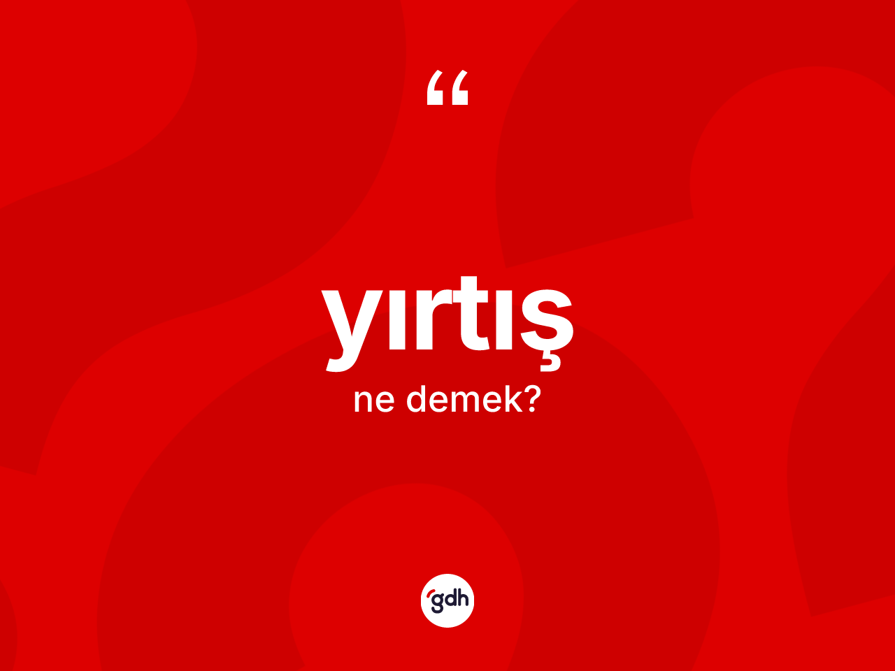 Yırtış kelimesinin tanımı nedir? Yırtışın TDK'ya göre anlamı nedir?