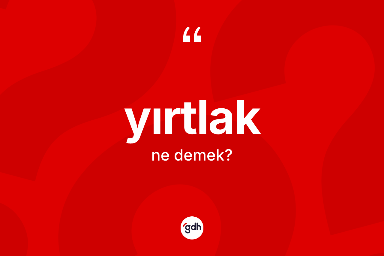 Yırtlak kelimesinin tanımı nedir?