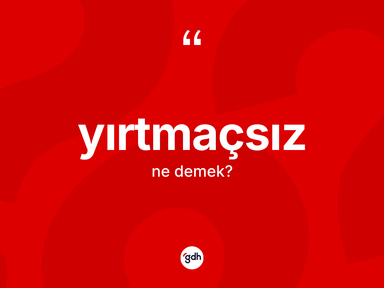 Yırtmaçsız kelimesi ne anlama gelir? Yırtmaçsız kelimesinin TDK'ya göre açıklaması nedir?