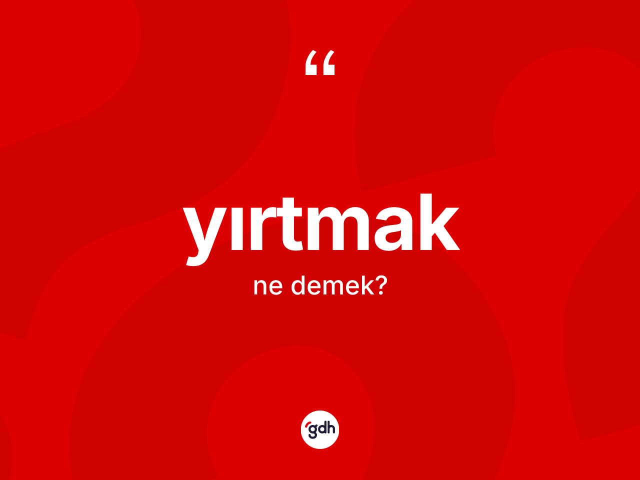 Yırtmak kelimesi ne anlama gelir? Yırtmak kelimesinin özellikleri nelerdir?