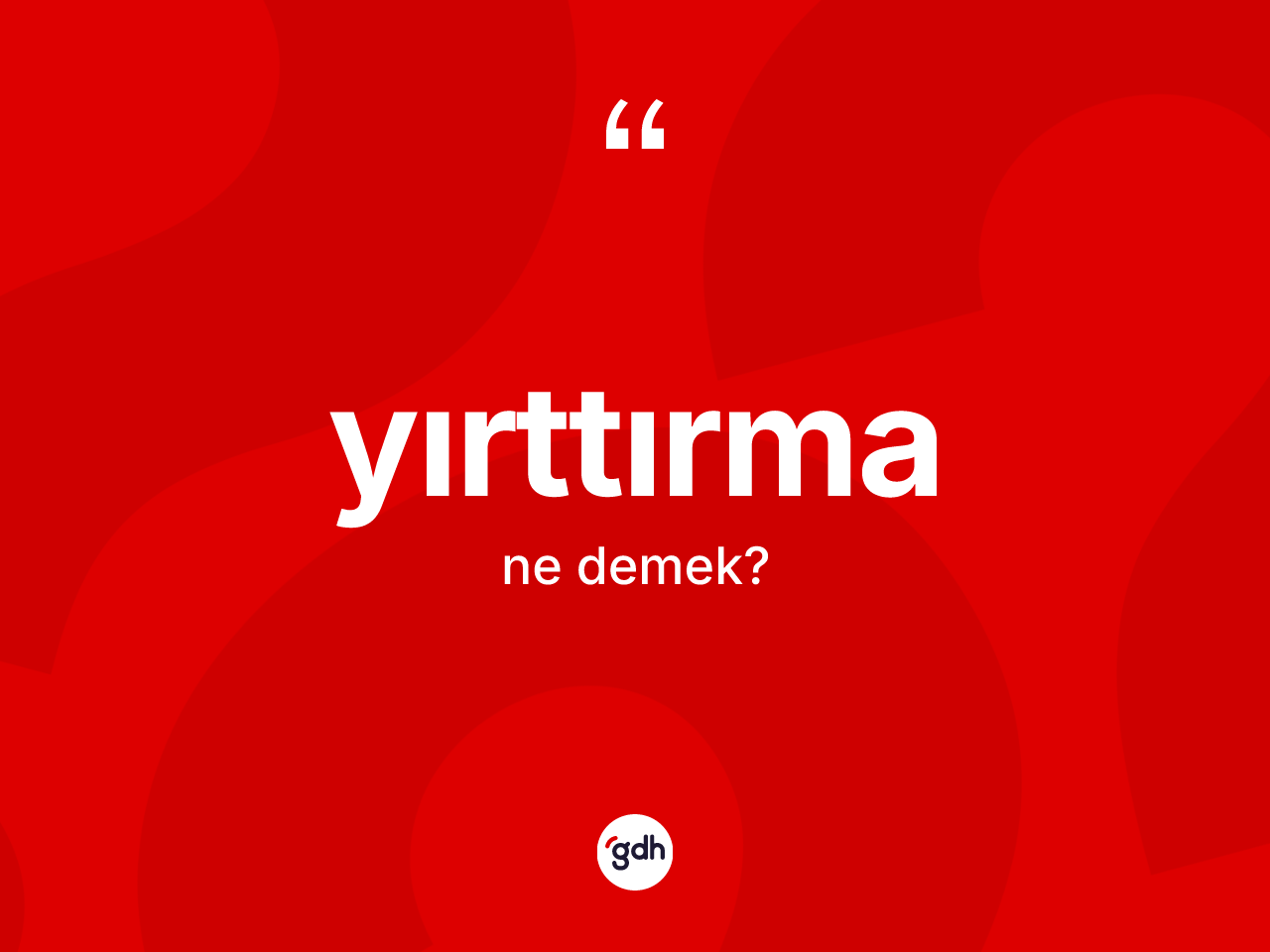 Yırttırma nedir? Yırttırma kelimesinin kaç farklı anlamı var?