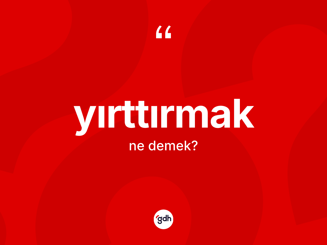 Yırttırmak nedir? Yırttırmağın TDK'ya göre anlamı nedir?