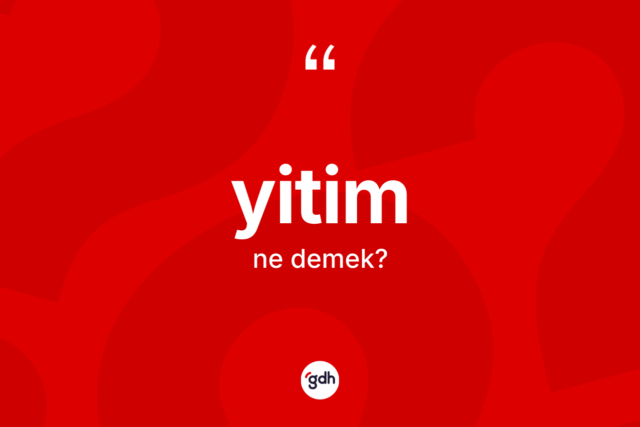 Yitim kelimesinin anlamı nedir?