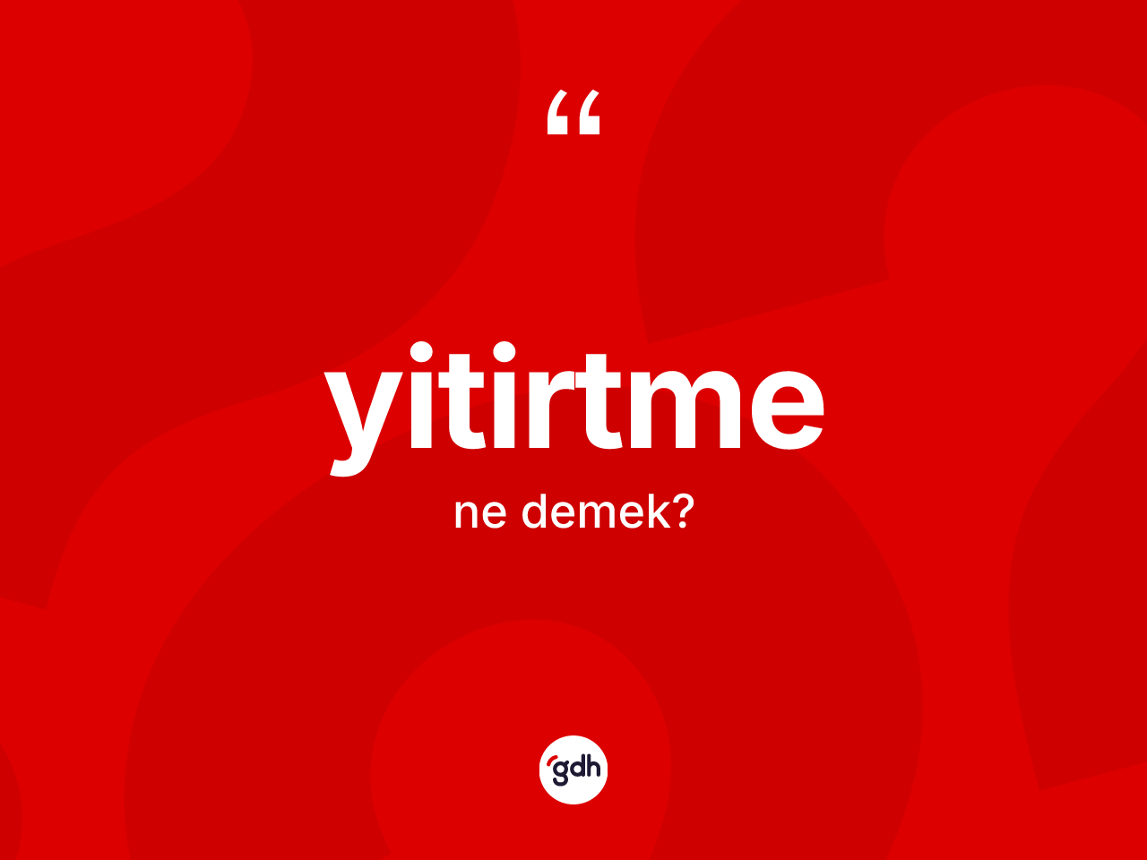 Yitirtme kelimesinin sözlükteki tanımı nedir? Yitirtmenin TDK'ya göre anlamı nedir?
