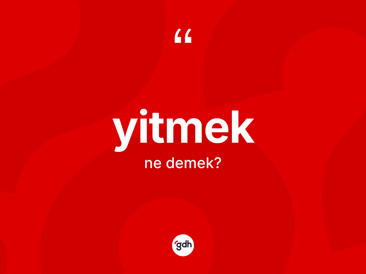 Yitmek kelimesinin sözlükteki tanımı nedir? Yitmekin halk arasındaki kullanımı nasıldır?