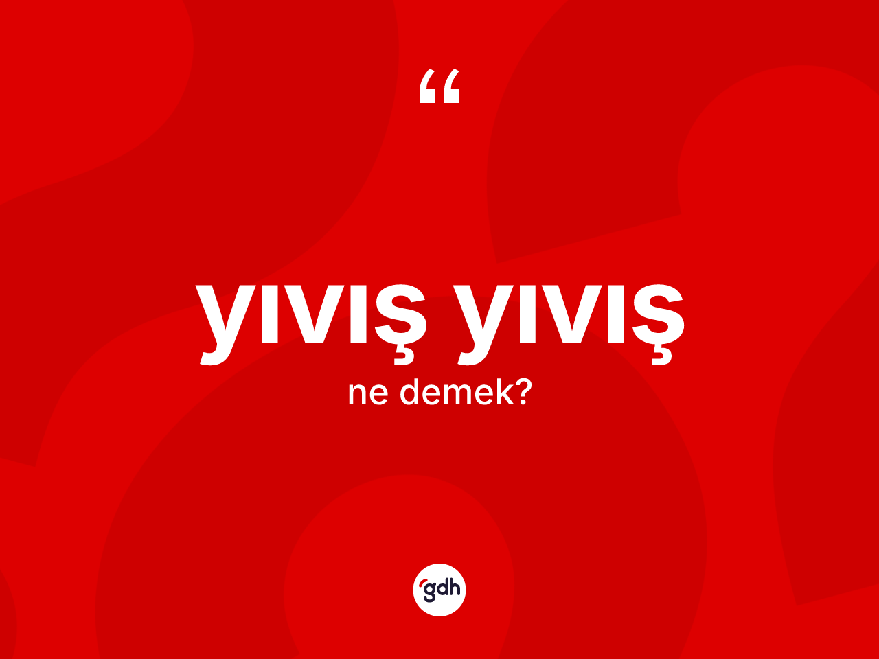 Yıvış yıvış kelimesinin anlamı nedir? Yıvış yıvış kelimesinin kaç farklı anlamı var?