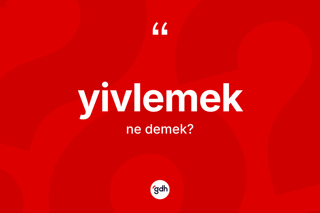 Yivlemek kelimesi nedir?