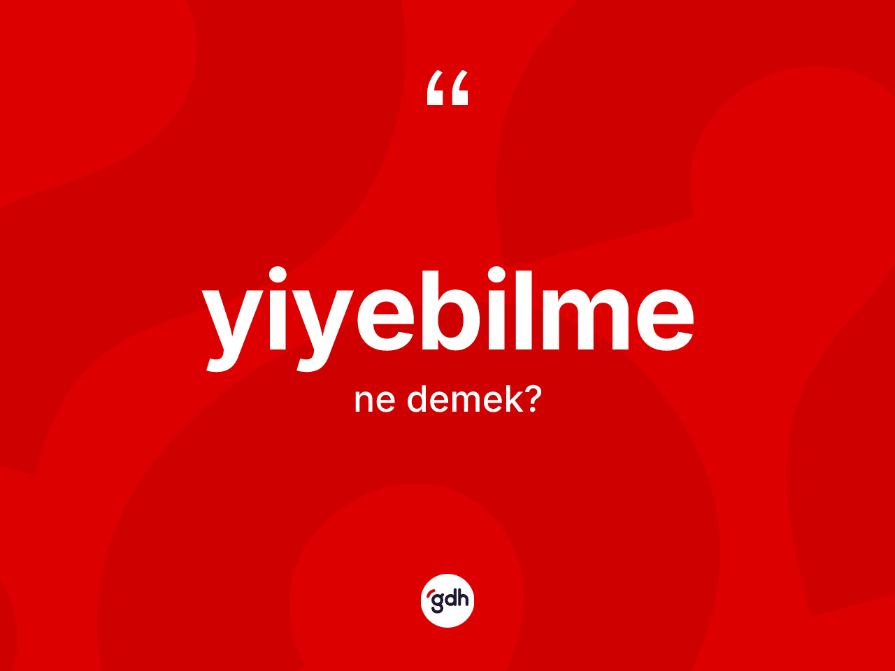 Yiyebilme kelimesinin anlamı nedir? Yiyebilmenin kısaca tanımı nedir?
