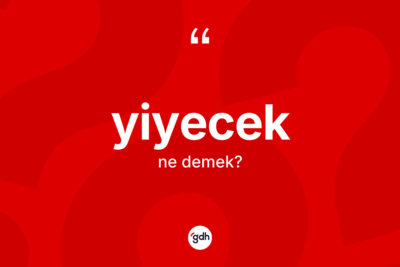 Yiyecek kelimesi ne demek? Yiyecek kelimesinin TDK anlamı nedir?
