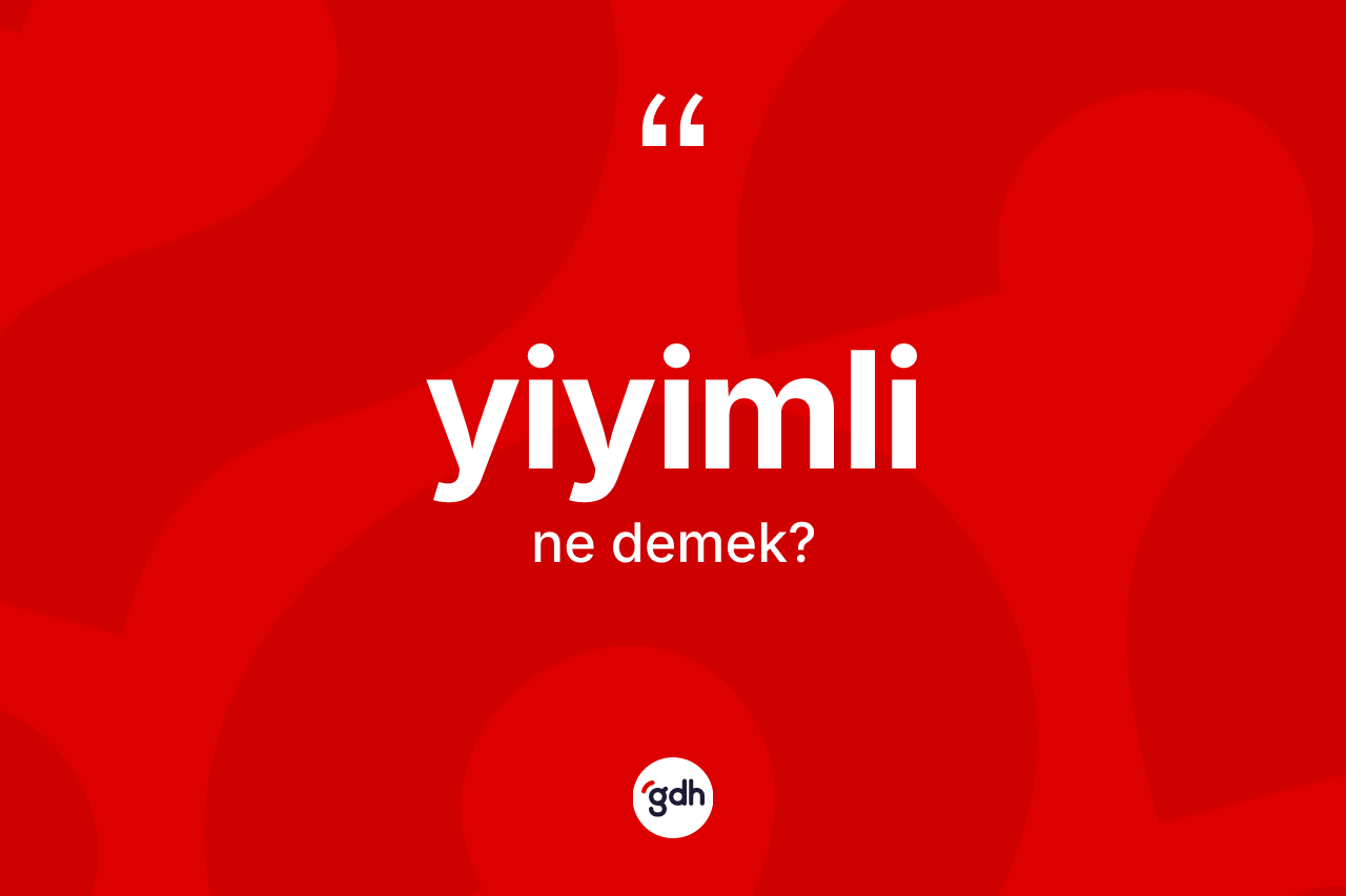 Yiyimli kelimesinin anlamı nedir? Yiyimlinin TDK'ya göre anlamı nedir?