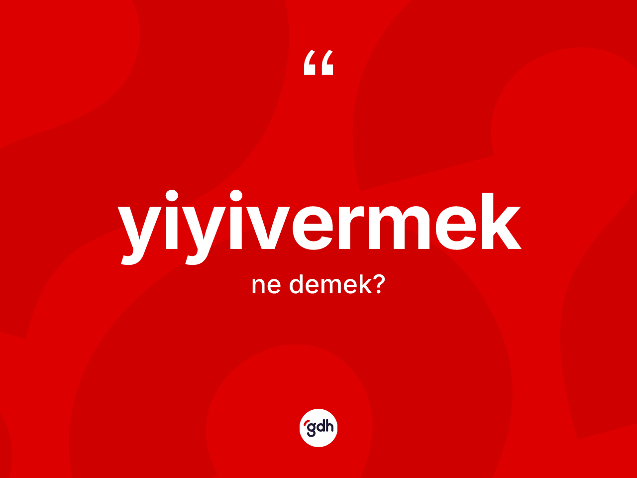 Yiyivermek ne demek? Yiyivermek kelimesinin kaç farklı anlamı var?