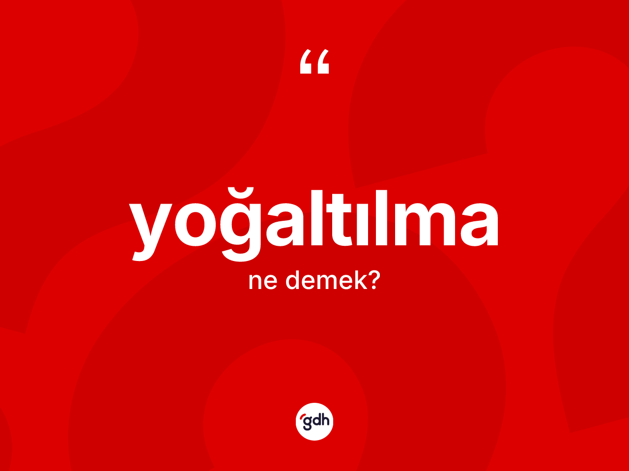 Yoğaltılma ne demek? Yoğaltılmanın TDK'ya göre anlamı nedir?
