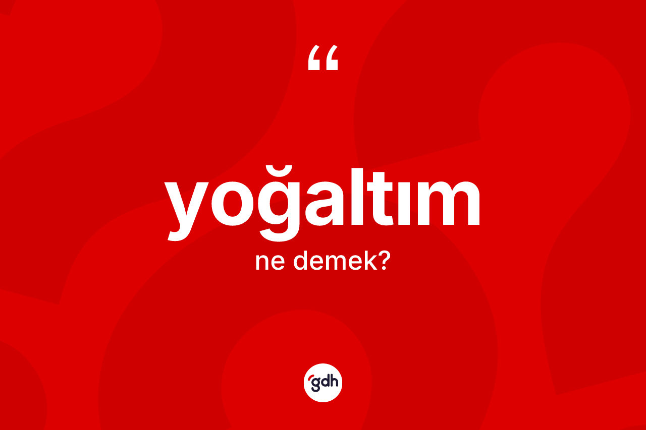 Yoğaltım kelimesinin tanımı nedir? Yoğaltımın TDK'ya göre anlamı nedir?