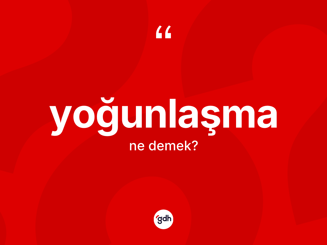 Yoğunlaşma kelimesi nedir? Yoğunlaşmanın TDK'ya göre anlamı nedir?