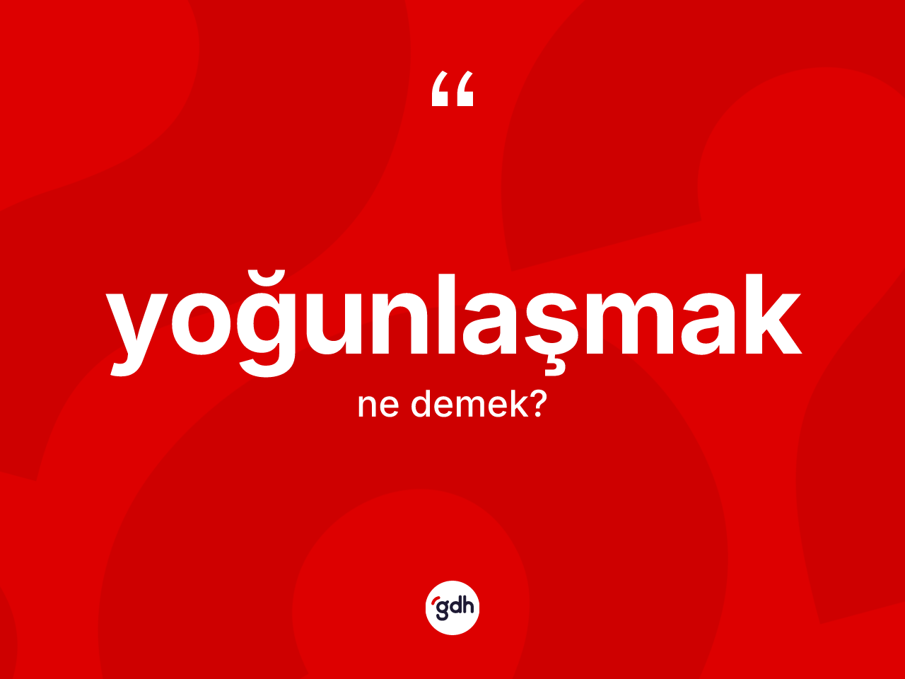 Yoğunlaşmak kelimesinin tanımı nedir? Yoğunlaşmak kelimesinin kaç farklı anlamı var?
