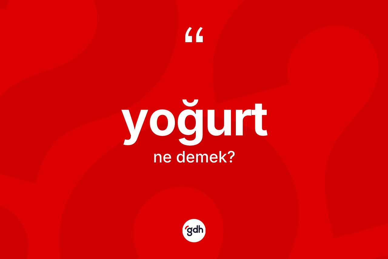 Yoğurt kelimesi nedir? Yoğurdun halk arasındaki kullanımı nasıldır?