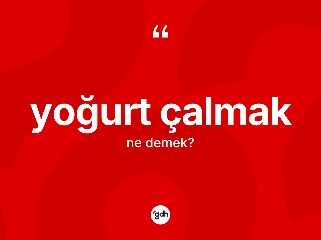 Yoğurt çalmak ifadesi neyi anlatır? Yoğurt çalmak sözü hangi durumlarda kullanılır?