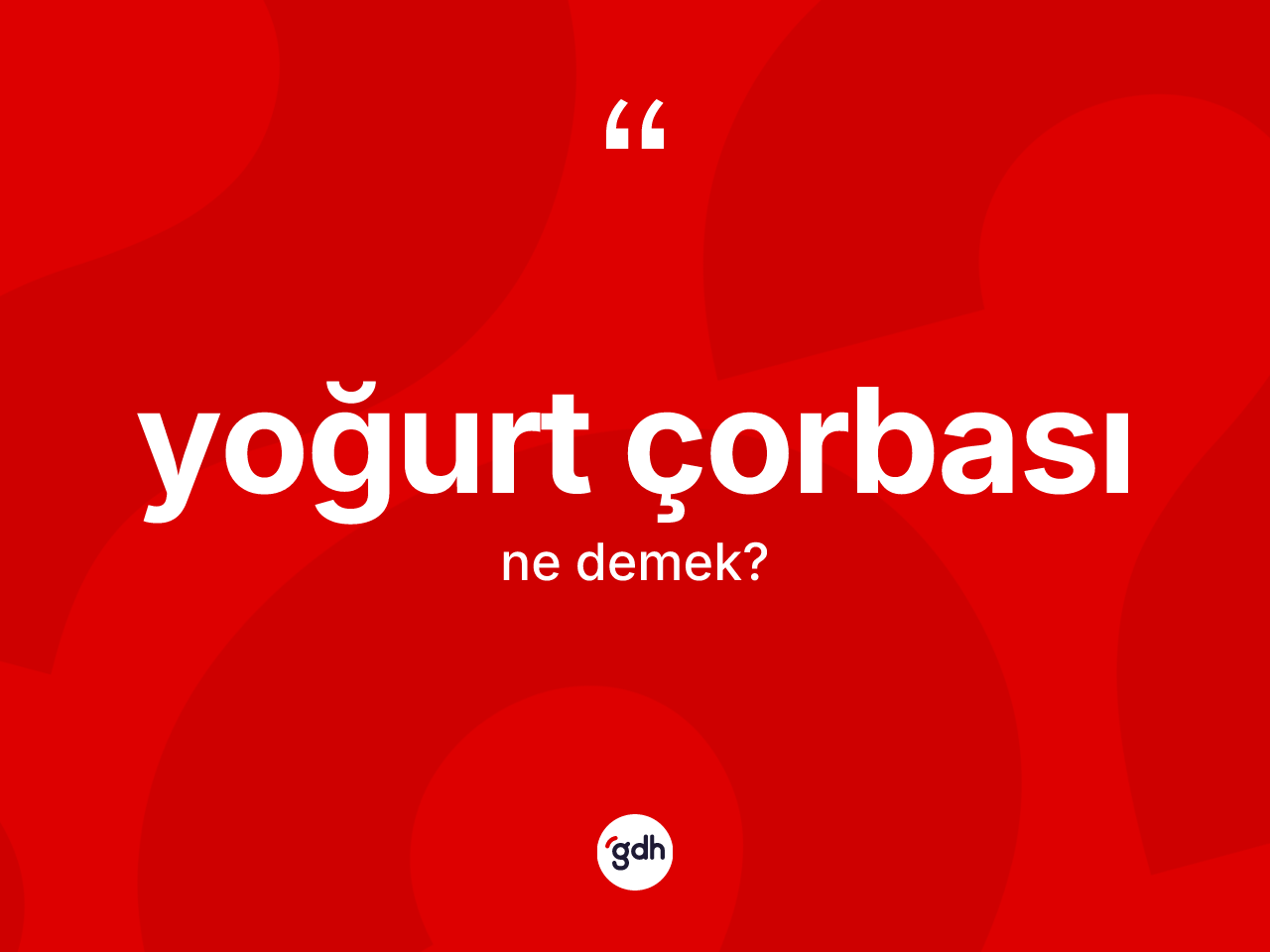 Yoğurt çorbası ne demek? Yoğurt çorbasının TDK'ya göre anlamı nedir?