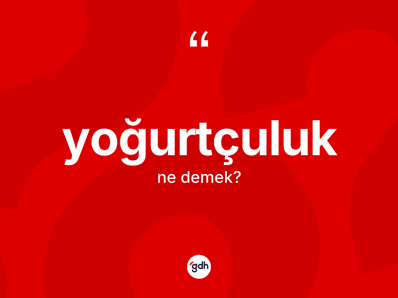Yoğurtçuluk kelimesi ne demek? Yoğurtçuluğun halk arasındaki kullanımı nasıldır?
