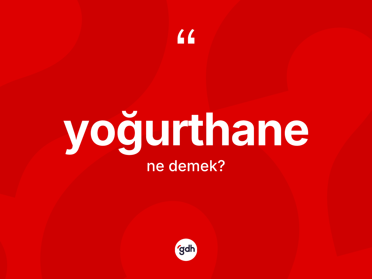 Yoğurthane kelimesinin tanımı nedir? Yoğurthanenin sözlükteki anlamı nedir?