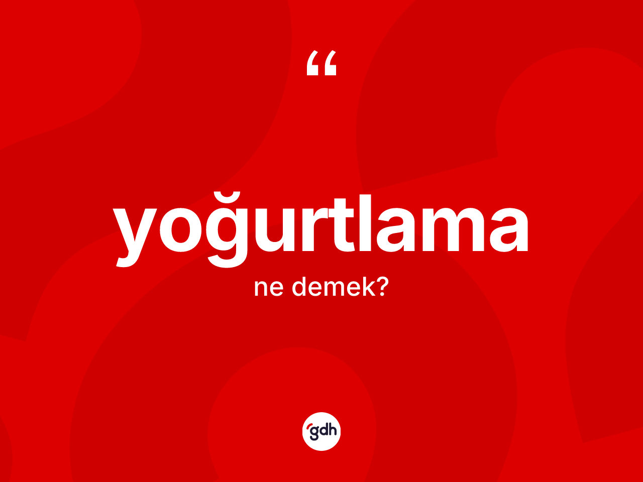 Yoğurtlama nedir? Yoğurtlamanın TDK'ya göre anlamı nedir?