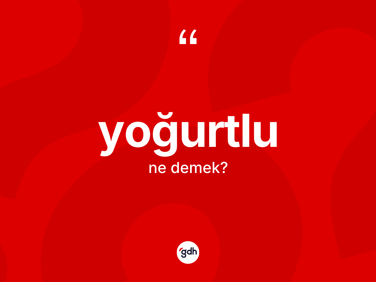 Yoğurtlu kelimesinin anlamı nedir? Yoğurtlu kelimesinin TDK anlamı nedir?