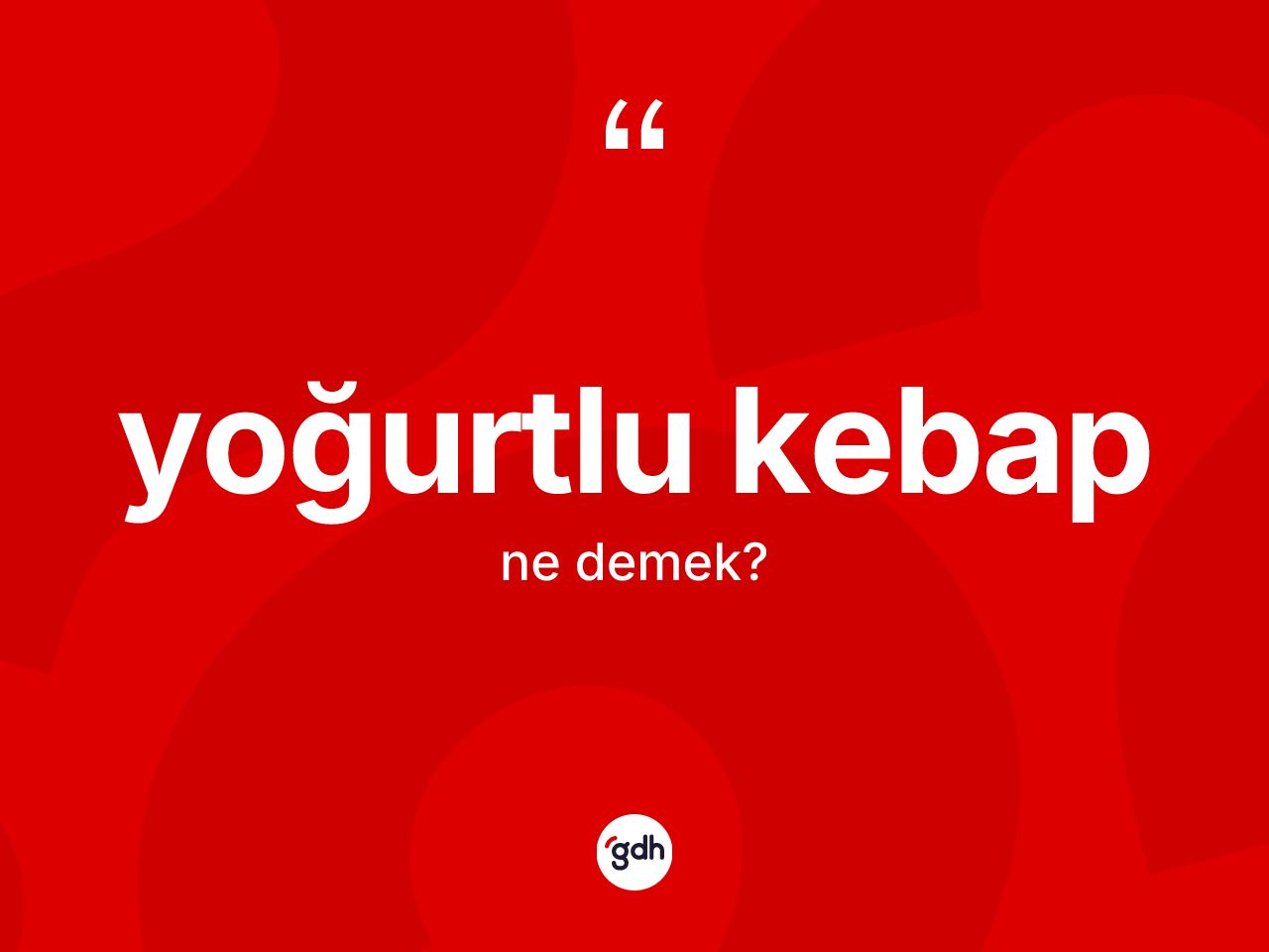Yoğurtlu kebap nedir? Yoğurtlu kebabın TDK'ya göre anlamı nedir?