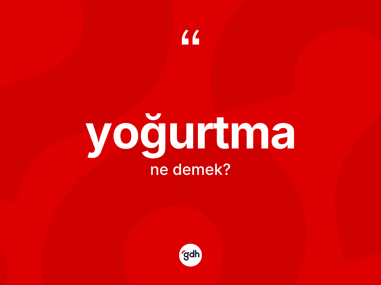 Yoğurtma kelimesi ne anlama gelir? Yoğurtmanın halk arasındaki kullanımı nasıldır?