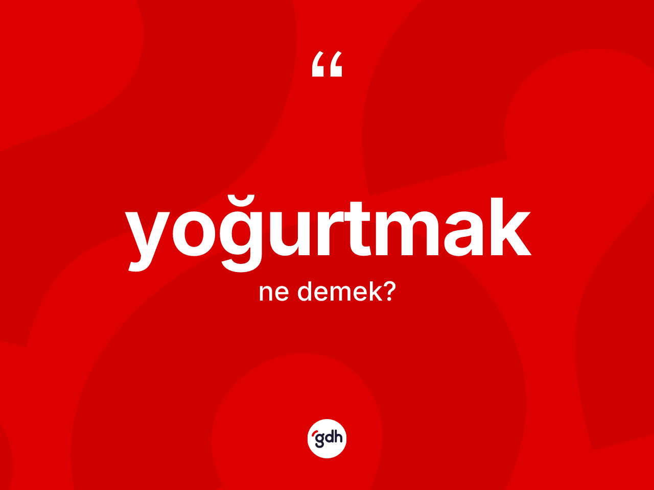 Yoğurtmak ne anlama gelir? Yoğurtmağın TDK'ya göre anlamı nedir?
