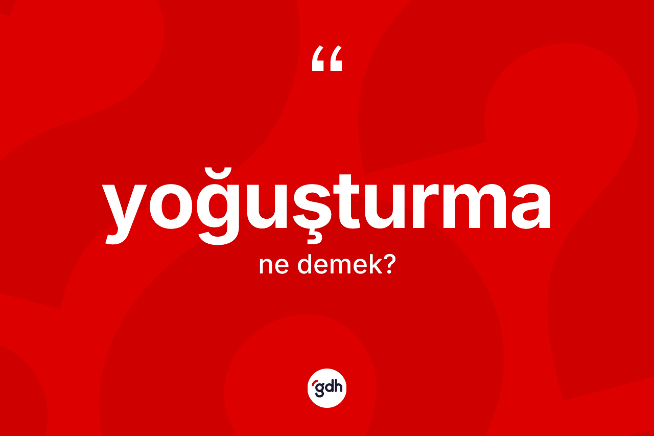 Yoğuşturma kelimesi ne anlama gelir?