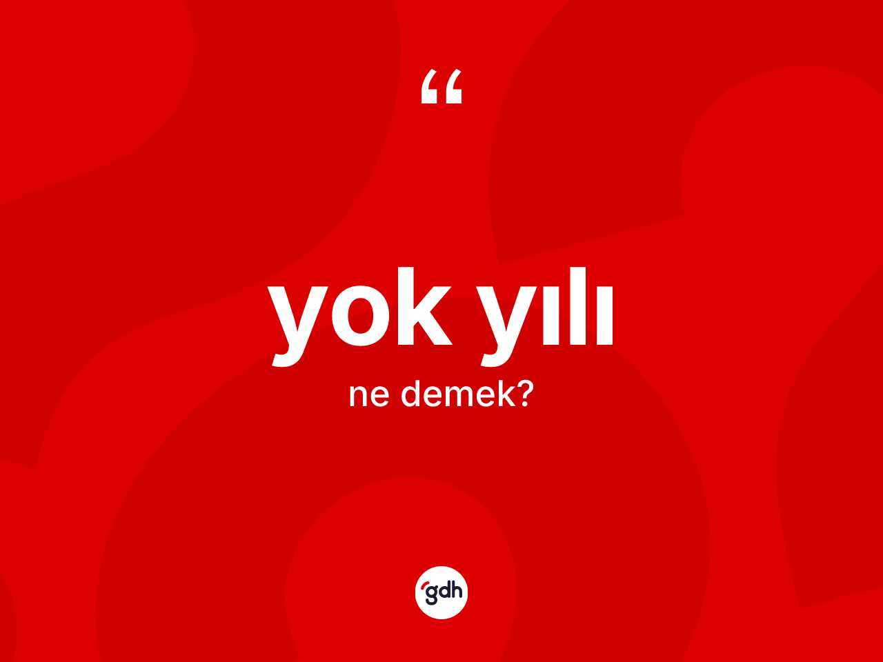 Yok yılı kelimesi ne anlama gelir? Yok yılının TDK'ya göre anlamı nedir?
