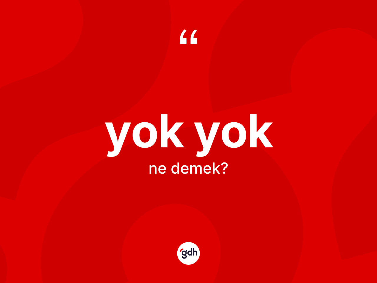 Yok yok ifadesi nedir? Yok yok ifadesinin özellikleri nelerdir?