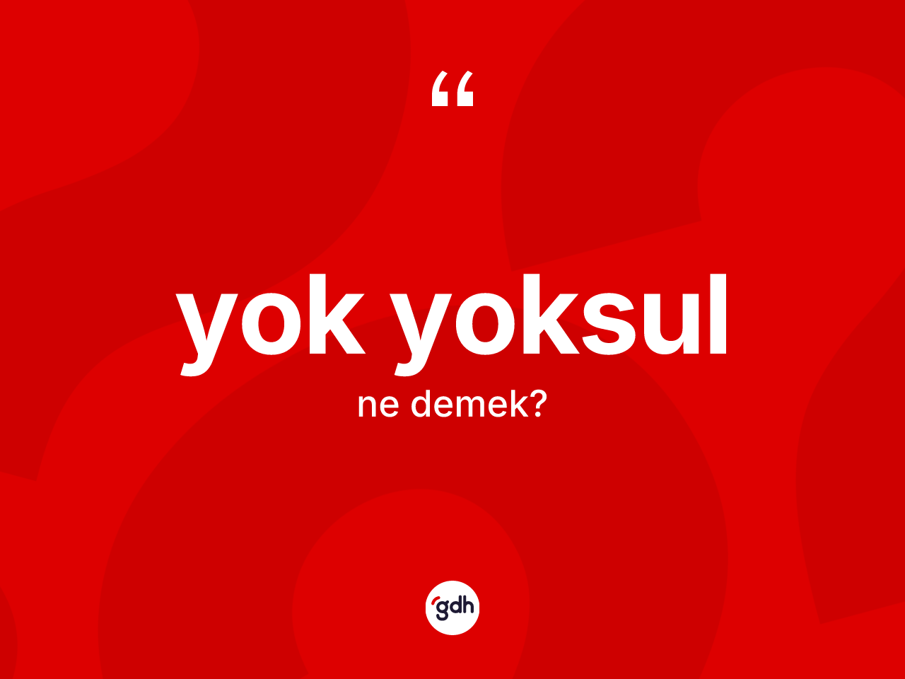 Yok yoksul kelimesinin tanımı nedir? Yok yoksulun kısaca tanımı nedir?