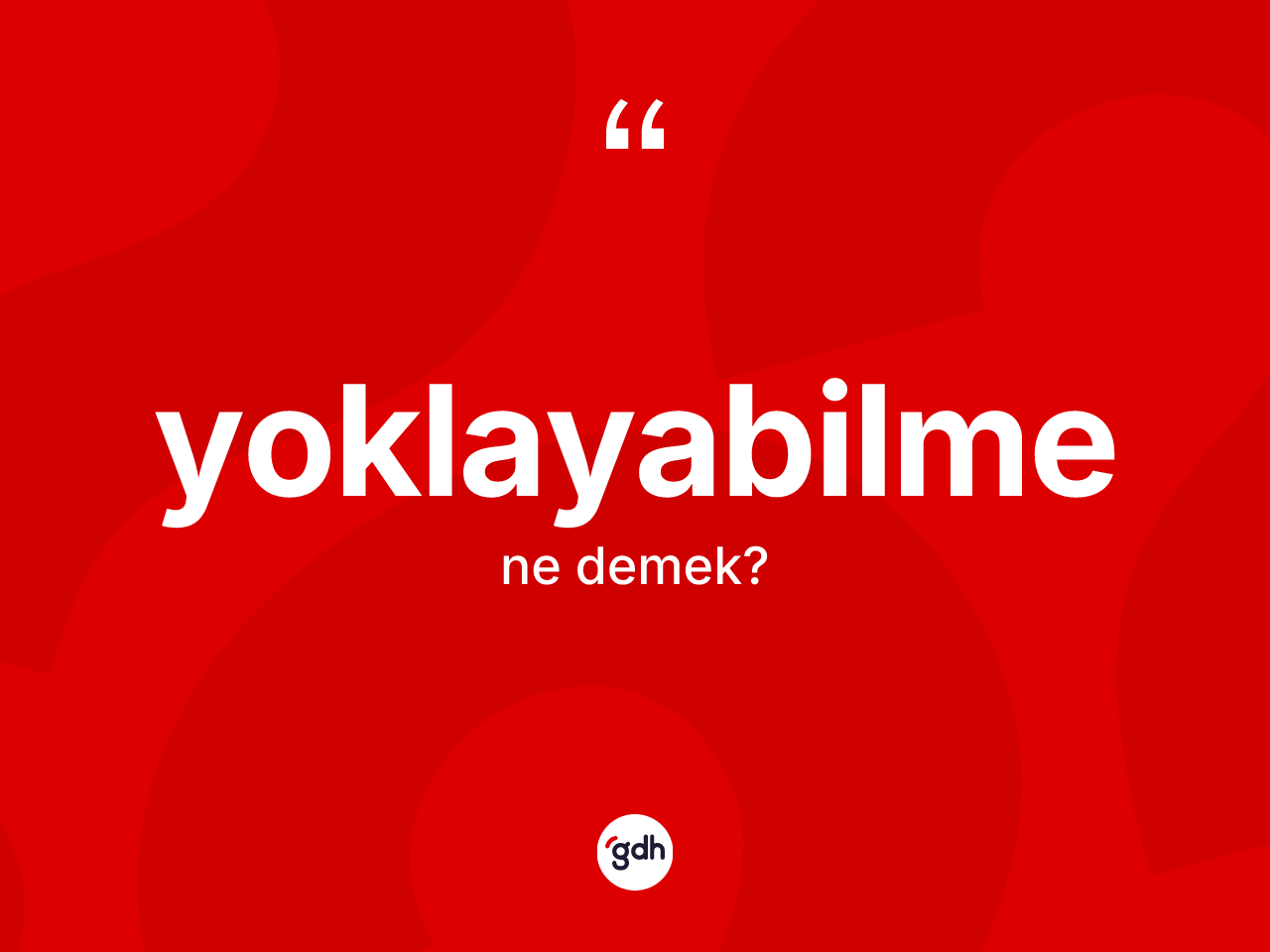 Yoklayabilme kelimesi ne anlama gelir? Yoklayabilme kelimesinin TDK'ya göre açıklaması nedir?