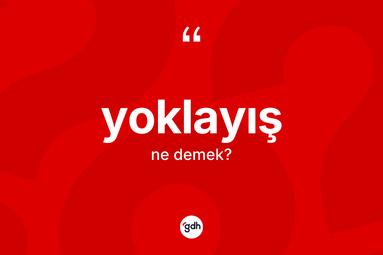 Yoklayış kelimesinin sözlükteki tanımı nedir?